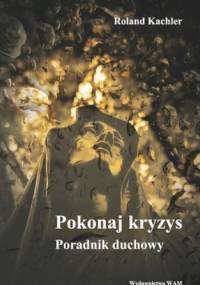 Pokonaj kryzys. Poradnik duchowy - Roland Kachler