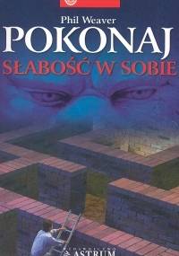 Pokonaj słabość w sobie - Phil Weaver
