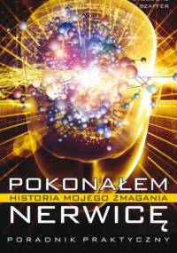 Pokonałem nerwicę. Historia mojego zmagania - Grzegorz Szaffer