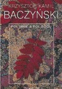 Pół mnie a pół Bogu - Krzysztof Kamil Baczyński