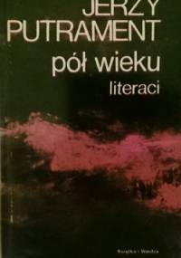 Pół wieku - literaci. Pisma tom 11 - Jerzy Putrament