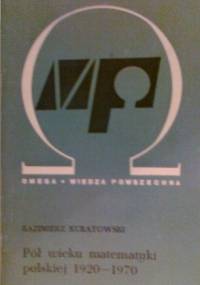 Pół wieku matematyki polskiej 1920-1970 - Kazimierz Kuratowski