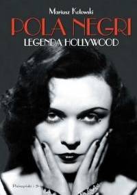 Pola Negri. Legenda Hollywood - Mariusz Kotowski
