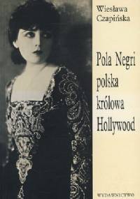 Pola Negri polska królowa Hollywood - Wiesława Czapińska