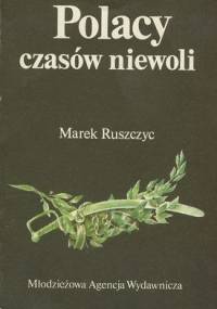 Polacy czasów niewoli - Marek Ruszczyc