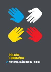 Polacy i Ukraińcy. Historia, która łączy i dzieli