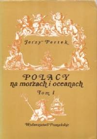 Polacy na morzach i oceanach. Tom I - Jerzy Pertek