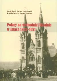 Polacy na wschodniej Ukrainie w latach 1832-1921 - praca zbiorowa