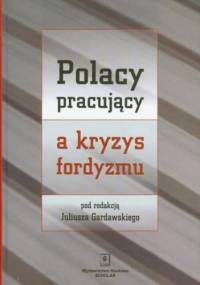 Polacy pracujący a kryzys fordyzmu - Juliusz Gardawski