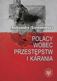 Polacy wobec przestępstw i karania - Aleksandra Szymanowska