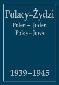 Polacy - Żydzi 1939-1945 : wybór źródeł - Andrzej Krzysztof Kunert