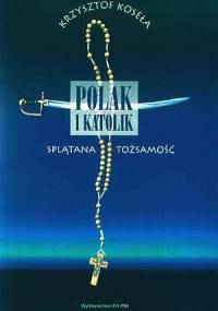 Polak i katolik. Splątana tożsamość - Krzysztof Koseła