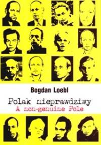 Polak nieprawdziwy - Bogdan Loebl