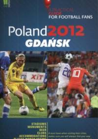 Poland 2012. Gdańsk. A Practical Guide for Football Fans