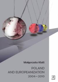 Poland and Europeanization 2004-2010 - Małgorzata Klatt