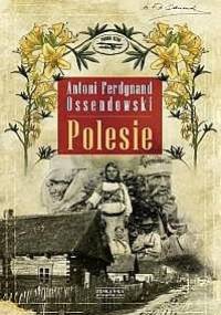 Polesie - Antoni Ferdynand Ossendowski