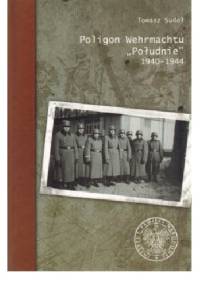 Poligon Wehrmachtu ''Południe'' 1940-1944 - Tomasz Sudoł