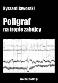 Poligraf na tropie zabójcy - Ryszard Jaworski