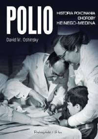 Polio. Historia pokonania choroby Heinego-Medina - David M. Oshinsky