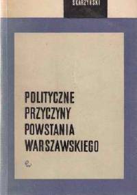 Polityczne przyczyny powstania warszawskiego - Aleksander Skarżyński