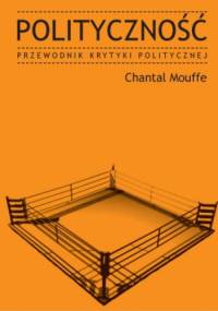 Polityczność. Przewodnik Krytyki Politycznej - Chantal Mouffe