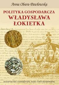 Polityka gospodarcza Władysława Łokietka - Anna Obara-Pawłowska