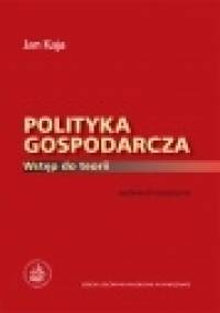 Polityka Gospodarcza Wstęp do Teorii - Jan Kaja