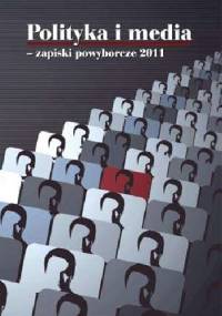 Polityka i media - zapiski powyborcze 2011. - Maciej Drzonek