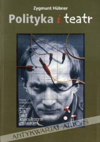 Polityka i teatr - Zygmunt Hübner