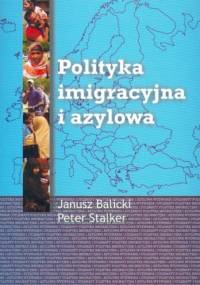Polityka imigracyjna i azylowa - Janusz Balicki, Peter Stalker
