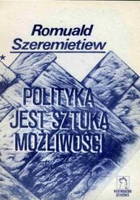 Polityka jest sztuką możliwości - Romuald Szeremietiew