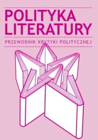 Polityka literatury. Przewodnik Krytyki Politycznej - praca zbiorowa