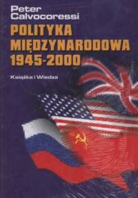 Polityka międzynarodowa 1945-2000 - Peter Calvocoressi