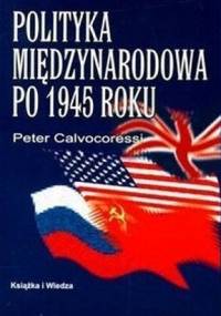 Polityka międzynarodowa po 1945 roku - Peter Calvocoressi