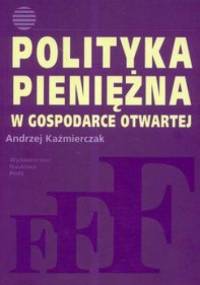 Polityka pieniężna w gospodarce otwartej - Andrzej Kaźmierczak