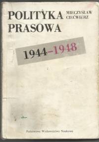 Polityka prasowa 1944-1948 - Mieczysław Ciećwierz