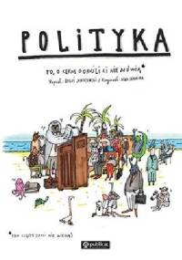 Polityka. To, o czym dorośli ci nie mówią - Boguś Janiszewski