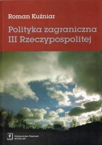 Polityka zagraniczna III Rzeczypospolitej - Roman Kuźniar