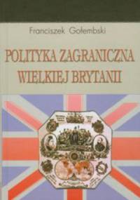 Polityka zagraniczna Wielkiej Brytanii - Franciszek Gołembski