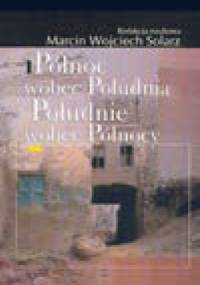 Północ wobec Południa, Południe wobec Północy - Marcin Wojciech Solarz