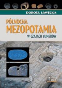 Północna Mezopotamia w czasach Sumerów - Dorota Ławecka