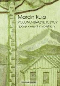 Polono-Brazylijczycy i parę kwestii im bliskich - Marcin Kula