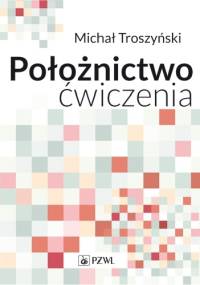 Położnictwo. Ćwiczenia - Michał Troszyński