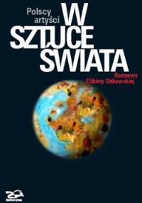 Polscy artyści w sztuce świata - Elżbieta Dzikowska
