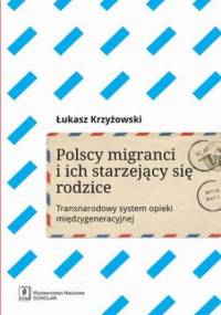 Polscy migranci i ich starzejący się rodzice - Krzyżowski Łukasz