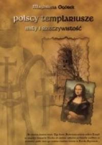 Polscy templariusze. Mity i rzeczywistość - Magdalena Ogórek