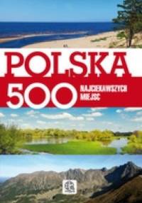 Polska 500 najciekawszych miejsc - zbiorowe opracowanie
