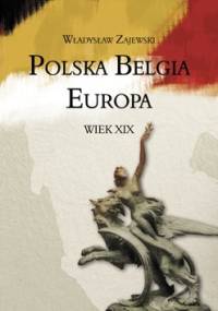Polska – Belgia – Europa. Wiek XIX - Władysław Zajewski