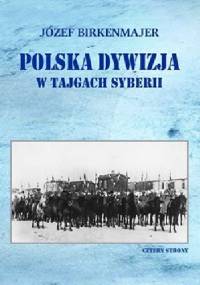 Polska dywizja w tajgach Syberii - Józef Birkenmajer