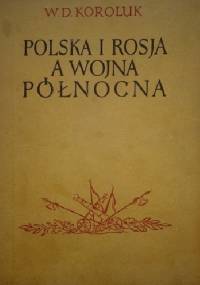 Polska i Rosja a wojna północna - W. D. Koroluk